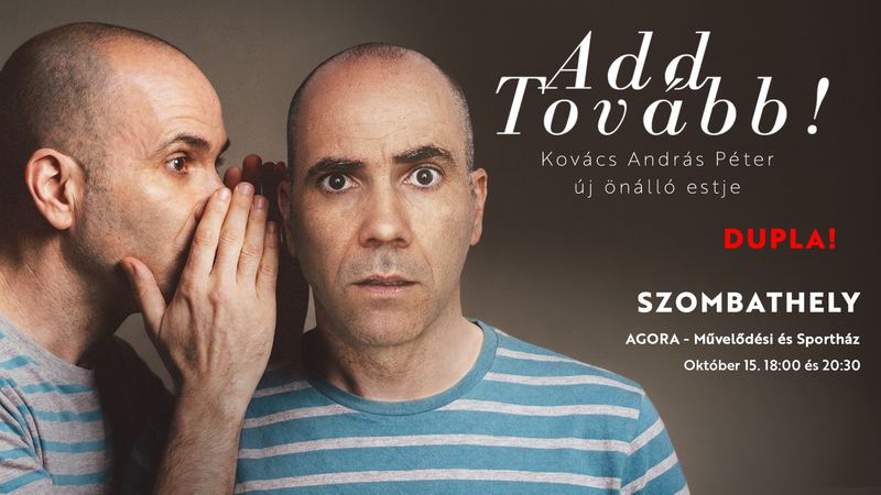 ADD TOVÁBB! - !DUPLA ELŐADÁS! ADD TOVÁBB! - !DUPLA ELŐADÁS!